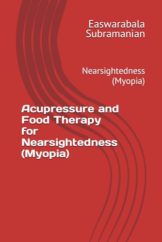 Acupressure and Food Therapy for Nearsightedness (Myopia): Nearsightedness (Myopia) (Common People Medical Books - Part 3, Band 153) von Independently published